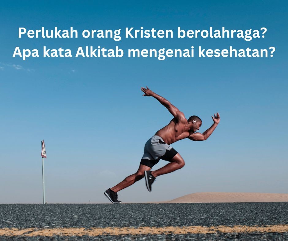 “BERSATU  KITA JUARA” Perlukah orang Kristen berolahraga? Apa kata Alkitab mengenai kesehatan?